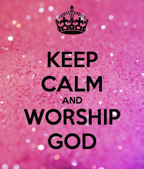 Keep Calm and Worship God